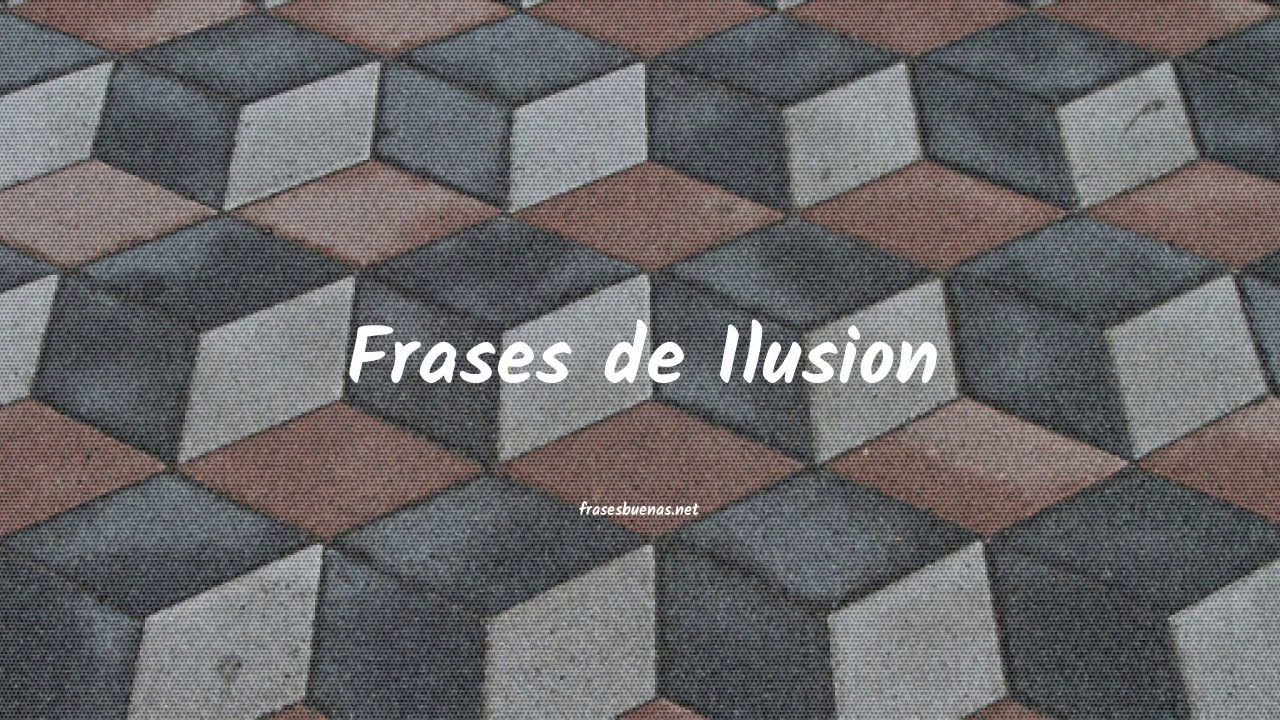 frases de ilusión y magia