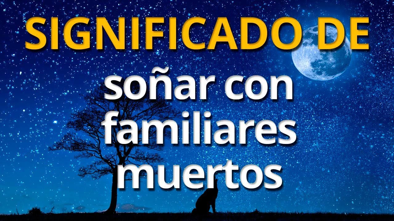 soñar con.familiares fallecidos