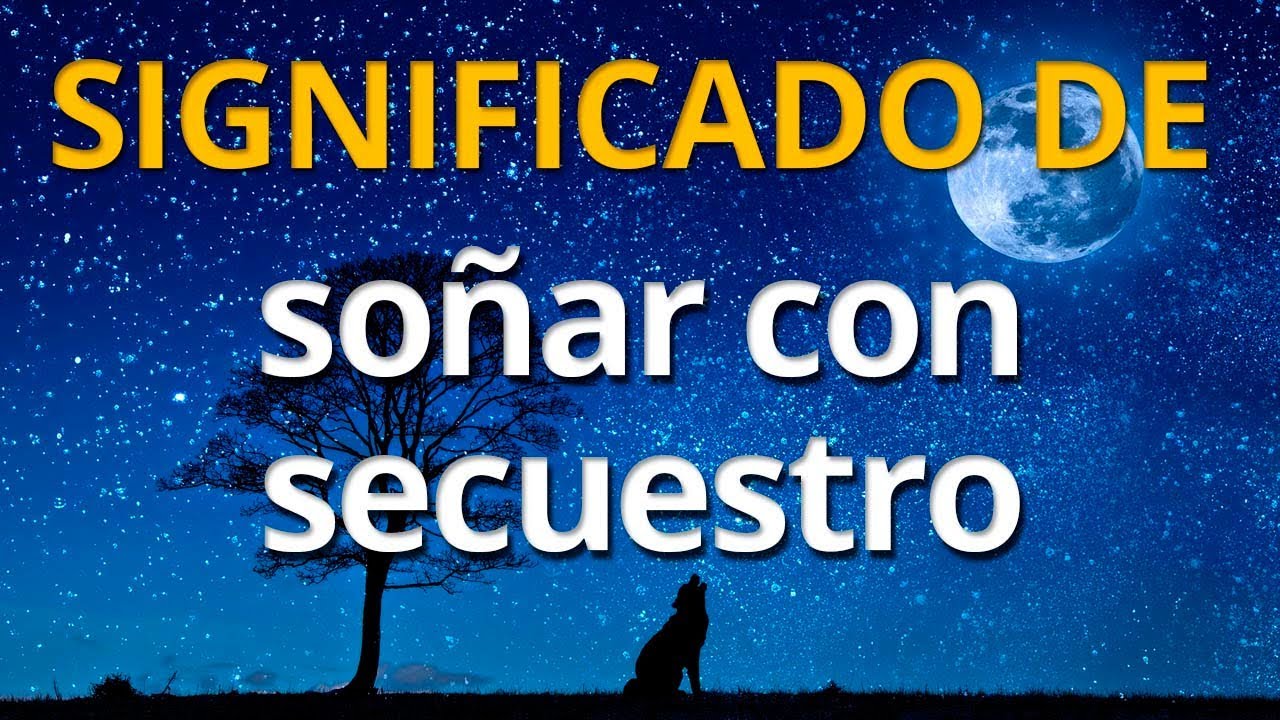 soñar que secuestran a alguien