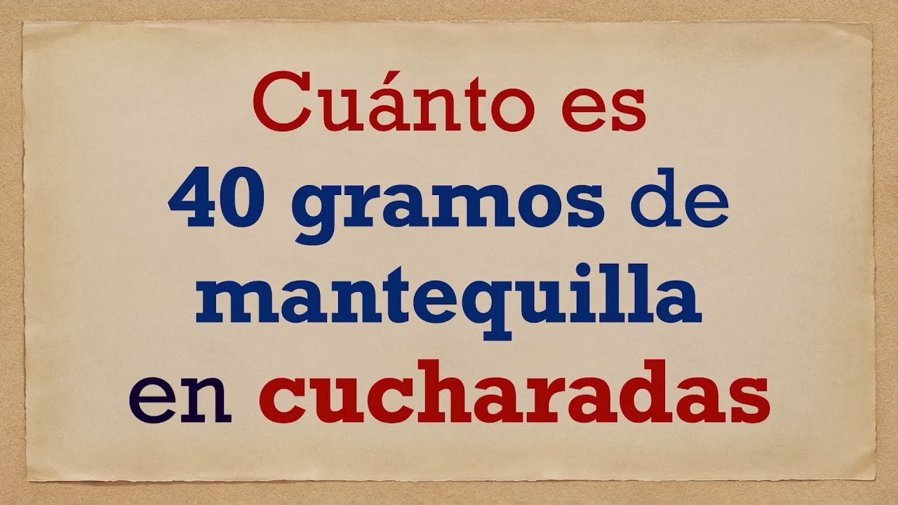 40 gramos a cucharadas