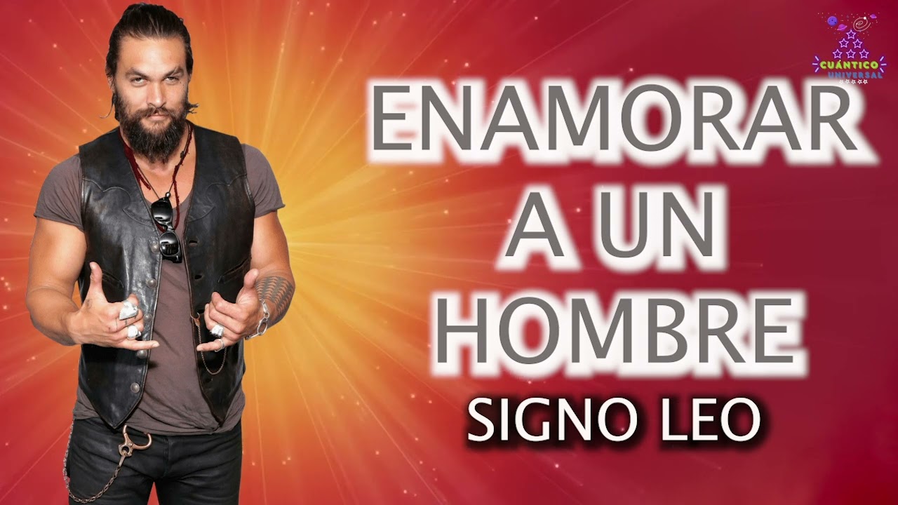 como llamar la atención de un leo