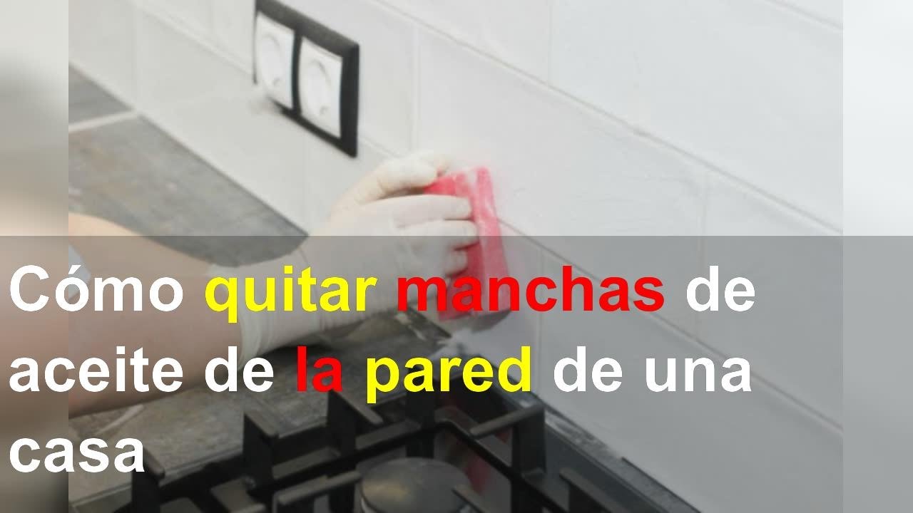 como quitar manchas de aceite de la pared