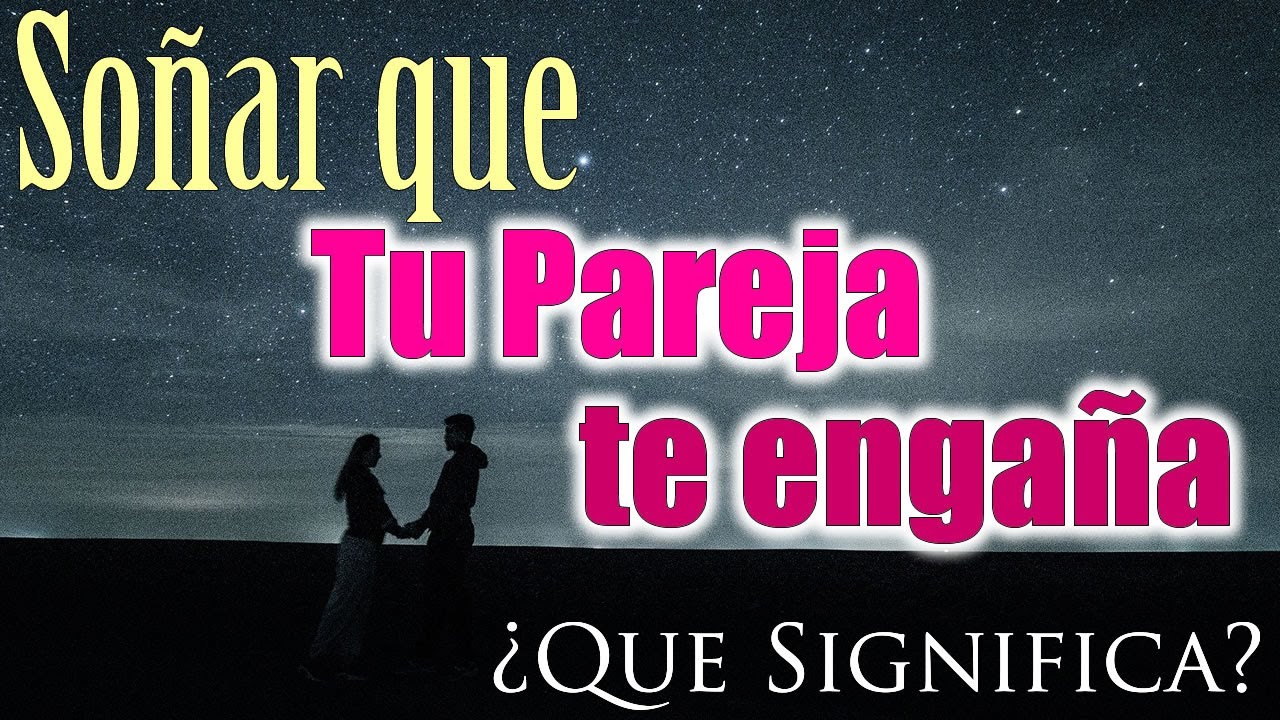 soñar que tu pareja te dice que te fue infiel