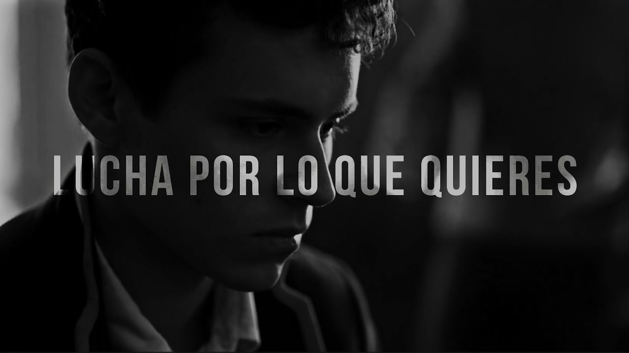 luchas por lo que quieres