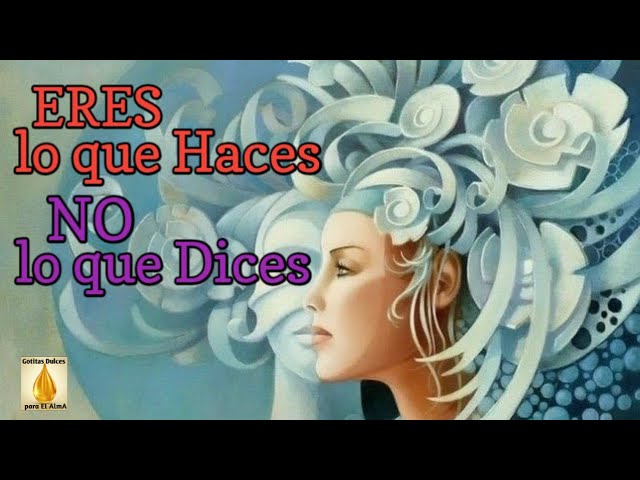 no eres lo que dices eres lo que haces